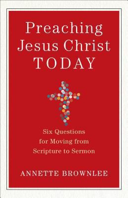Preaching Jesus Christ Today: Six Questions for... 0801098823 Book Cover