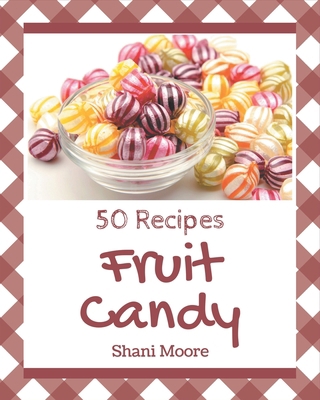 50 Fruit Candy Recipes: Discover Fruit Candy Co... B08KYYRSM2 Book Cover