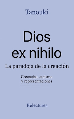 Dios ex nihilo: La paradoja de la creación - Cr... [Spanish] B0G4VQ7TTB Book Cover