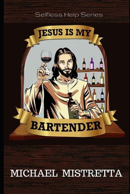 Jesus Is My Bartender: The Selfless Help Series B08P1WBVG3 Book Cover