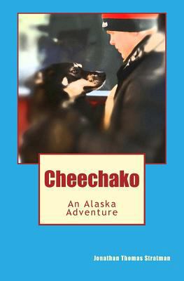 Cheechako: An Alaska Adventure 1470185903 Book Cover