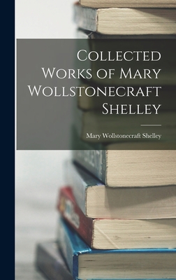 Collected Works of Mary Wollstonecraft Shelley 1015467679 Book Cover