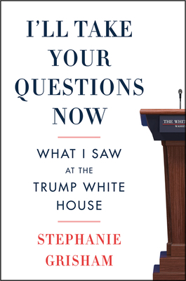 I'll Take Your Questions Now: What I Saw at the... 0063142945 Book Cover