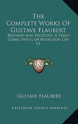 The Complete Works Of Gustave Flaubert: Bouvard... 1163494798 Book Cover