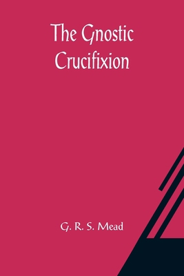 The Gnostic Crucifixion 935608288X Book Cover