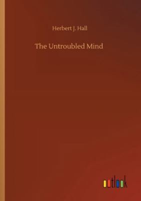 The Untroubled Mind 3752315881 Book Cover