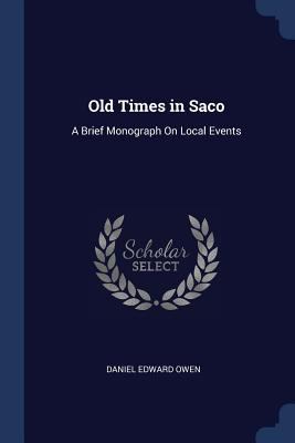 Old Times in Saco: A Brief Monograph On Local E... 1376600382 Book Cover