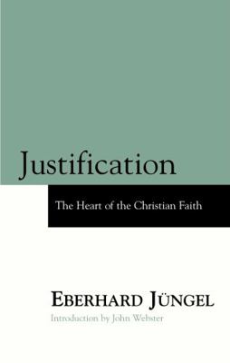 Justification: The Heart of Christian Faith 0567087751 Book Cover