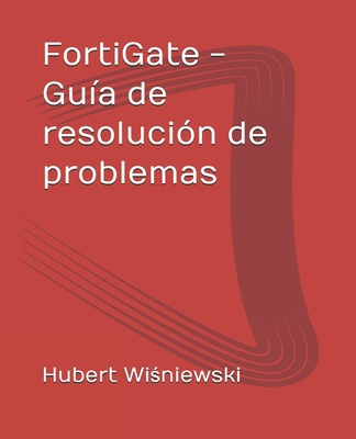 FortiGate - Guía de resolución de problemas [Spanish] B08GVCMW15 Book Cover