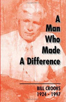A Man Who Made a Difference: Bill Crooks 1924-1997 1552124339 Book Cover