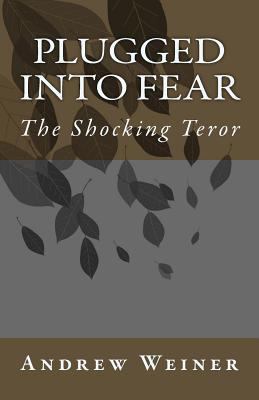 Plugged into Fear: The Shocking Teror 1502385139 Book Cover