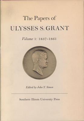 The Papers of Ulysses S. Grant, Volume 1: 1837-... 0809302489 Book Cover