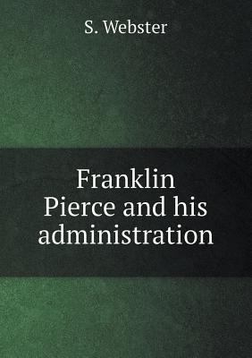 Franklin Pierce and his administration 5519118043 Book Cover