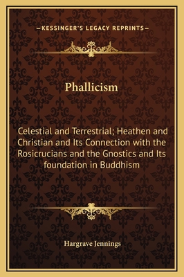 Phallicism: Celestial and Terrestrial; Heathen ... 1169320619 Book Cover