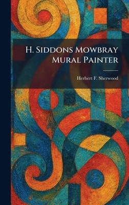 H. Siddons Mowbray Mural Painter 1025724720 Book Cover