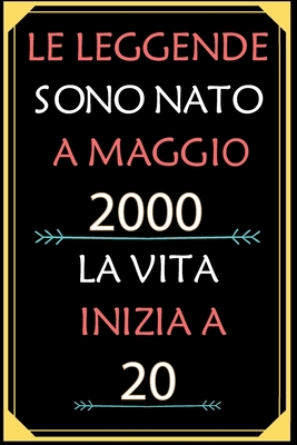 Le Leggende Sono Nato A Maggio 2000 La Vita Inizia A 20: taccuino con un cuore in quarta di copertina: Regali personalizzati, Regalo per donna, uomo 20 anni B085JZZGB5 Book Cover
