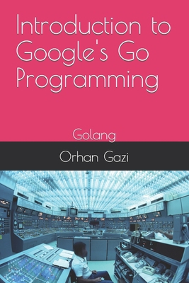 Introduction to Google's Go Programming: Golang B0CKT542TW Book Cover