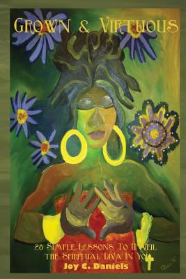 Grown & Virtuous: 28 Simple Lessons To Unveil t... 0615751938 Book Cover