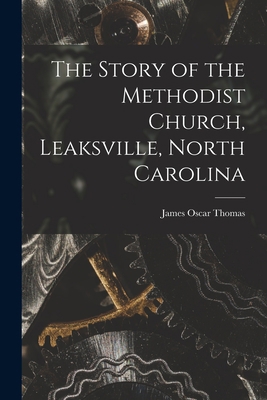 The Story of the Methodist Church, Leaksville, ... 1014538904 Book Cover