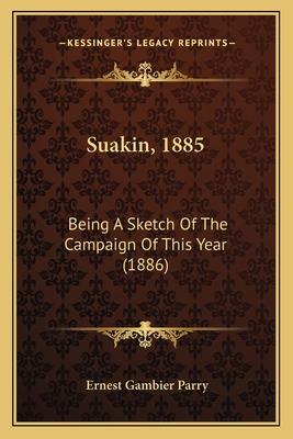 Suakin, 1885: Being A Sketch Of The Campaign Of... 1165686538 Book Cover