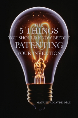 The 5 Things You Should Know Before Patenting Y... B0CH2FLV7D Book Cover