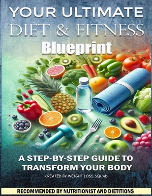Your Ultimate Diet & Fitness Blueprint: A Step-... B0DMTV4FNJ Book Cover