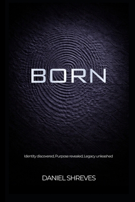 Born: Identity discovered, Purpose revealed, Le... B0GWLVMFQB Book Cover