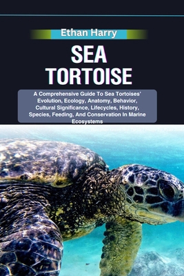 Sea Tortoise: A Comprehensive Guide To Sea Tort... B0D8H1F8NF Book Cover
