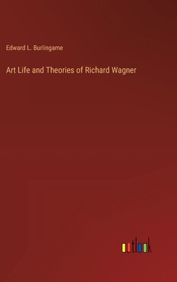 Art Life and Theories of Richard Wagner 3385220475 Book Cover