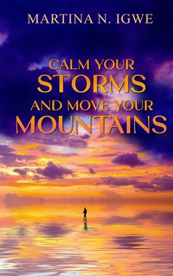 Calm Your Storms and Move Your Mountains 1068539844 Book Cover