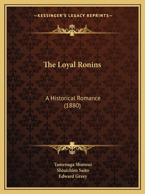 The Loyal Ronins: A Historical Romance (1880) 1165118769 Book Cover