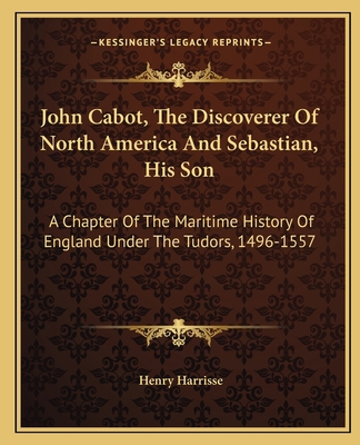 John Cabot, The Discoverer Of North America And... 1163637785 Book Cover