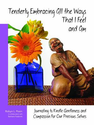 Tenderly Embracing All the Ways That I Feel and... 0989139433 Book Cover