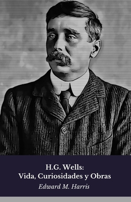 H.G. Wells: Vida, Curiosidades y Obras: Homenaj... [Spanish] B0FDL46LP2 Book Cover