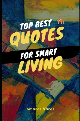 Top Best 111 Quotes For Smart Living: Best of q... B086Y4F5HQ Book Cover