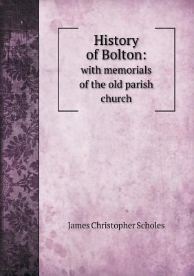 History of Bolton: with memorials of the old pa... 5518546491 Book Cover