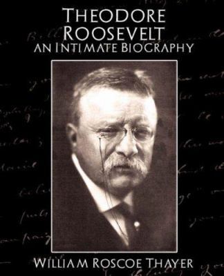 Theodore Roosevelt: An Intimate Biography 1594626111 Book Cover