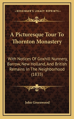 A Picturesque Tour To Thornton Monastery: With ... 1168811651 Book Cover