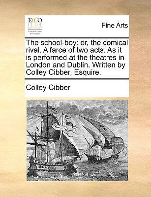 The School-Boy: Or, the Comical Rival. a Farce ... 1170795757 Book Cover