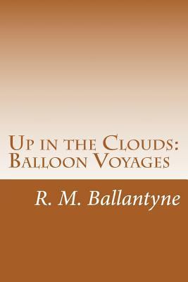 Up in the Clouds: Balloon Voyages 1499691874 Book Cover