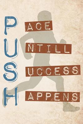 Push Pace Untill Success Happens: Runners Logbo... 1073642593 Book Cover