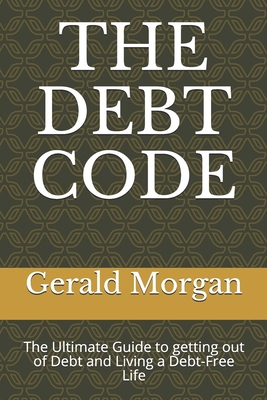 The Debt Code: The Ultimate Guide to getting ou... B085RNLNGP Book Cover