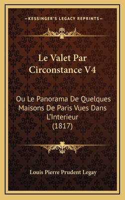 Le Valet Par Circonstance V4: Ou Le Panorama De... [French] 1166840670 Book Cover