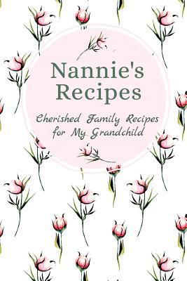 Nannie's Recipes Cherished Family Recipes for M... 1074981529 Book Cover
