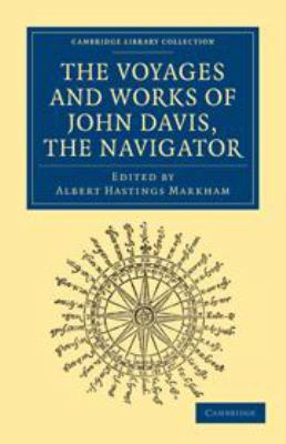 Voyages and Works of John Davis, the Navigator 0511697600 Book Cover