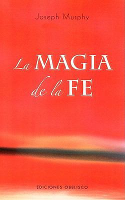 La Magia de La Fe [Spanish] 8497774973 Book Cover