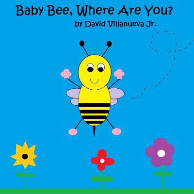 Baby Bee, Where Are You? (paperback) 1387605267 Book Cover