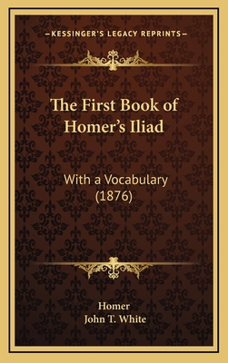 The First Book of Homer's Iliad: With a Vocabul... 1165176009 Book Cover