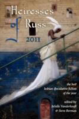 Heiresses of Russ 2011: The Year's Best Lesbian... B007BE42SY Book Cover