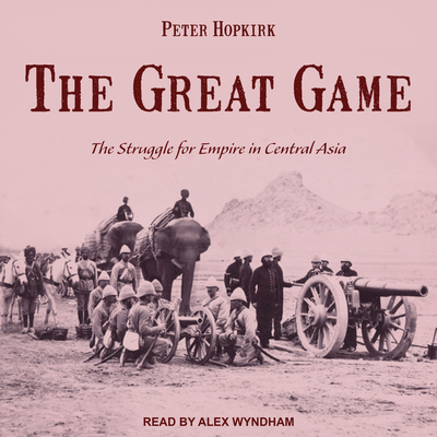 The Great Game: The Struggle for Empire in Cent... 1515917959 Book Cover